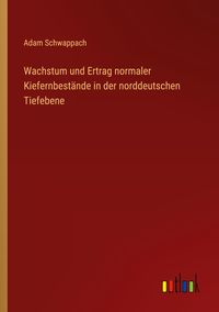 Bild vom Artikel Wachstum und Ertrag normaler Kiefernbestände in der norddeutschen Tiefebene vom Autor Adam Schwappach