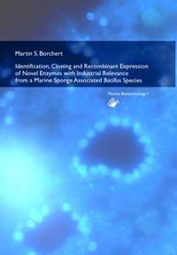 Produktbild: Identification, Cloning and Recombinant Expression of Novel Enzymes with Industrial Relevance from a Marine Sponge Associated Bacillus Species