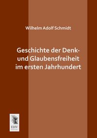 Produktbild: Geschichte der Denk- und Glaubensfreiheit im ersten Jahrhundert
