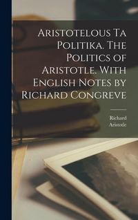 Produktbild: Aristotelous ta Politika. The politics of Aristotle. With English notes by Richard Congreve