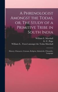 Produktbild: A Phrenologist Amongst the Todas, or, The Study of a Primitive Tribe in South India: History, Character, Customs, Religion, Infanticide, Polyandry, La