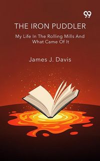 Produktbild: Iron Puddler My Life In The Rolling Mills And What Came Of It