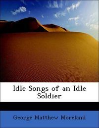 Produktbild: Moreland, G: Idle Songs of an Idle Soldier