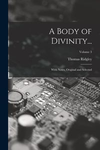 Produktbild: A Body of Divinity...: With Notes, Original and Selected; Volume 3
