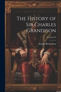 Produktbild: The History of Sir Charles Grandison; Volume IV