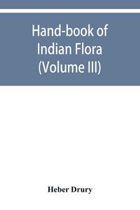 Produktbild: Hand-book of Indian flora; being a guide to all the flowering plants hitherto described as indigenous to the continent of India (Volume III)