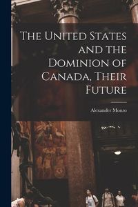 Bild vom Artikel The United States and the Dominion of Canada, Their Future [microform] vom Autor Alexander Monro