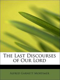 Produktbild: Mortimer, A: Last Discourses of  Our Lord
