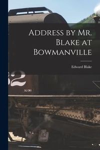 Produktbild: Address by Mr. Blake at Bowmanville [microform]