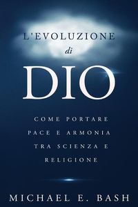 Produktbild: L'Evoluzione di Dio: Come Portare Pace e Armonia Tra Scienza e Religione
