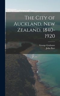 Produktbild: The City of Auckland, New Zealand, 1840-1920
