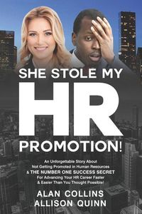 Produktbild: She Stole My HR Promotion: An Unforgettable Story About Not Getting Promoted in Human Resources & THE NUMBER ONE SUCCESS SECRET For Advancing You