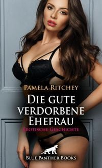 Produktbild: Die gute verdorbene Ehefrau | Erotische Geschichte