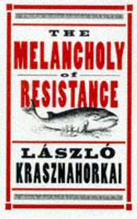 Bild vom Artikel Krasznahorkai, L: The Melancholy of Resistance vom Autor Laszlo Krasznahorkai