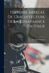 Produktbild: Histoire Abr&eacute;g&eacute;e De L'architecture De La Renaissance En Italie