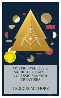 Produktbild: Mystic Symbols & Sacred Rituals - 3 Classic Masonic Treatises