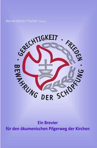 Produktbild: Gerechtigkeit, Frieden und Bewahrung der Sch&ouml;pfung - ein Brevier f&uuml;r den &ouml;kumenischen Pilgerweg der Kirchen