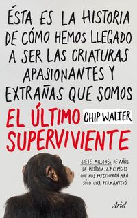 Produktbild: El &uacute;ltimo superviviente : siete millones de a&ntilde;os de historia, 27 especies que nos precedieron pero s&oacute;lo una permaneci&oacute;