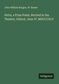 Produktbild: Petra, a Prize Poem, Recited in the Theatre, Oxford, June IV, MDCCCXLV