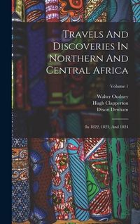 Produktbild: Travels And Discoveries In Northern And Central Africa: In 1822, 1823, And 1824; Volume 1