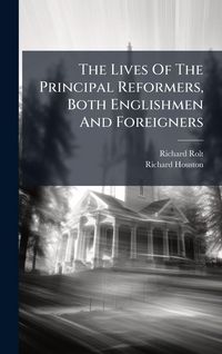 Produktbild: The Lives Of The Principal Reformers, Both Englishmen And Foreigners