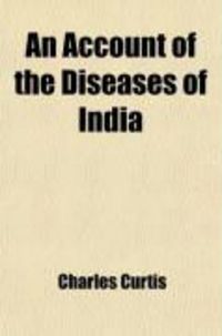 Produktbild: An Account of the Diseases of India; As They Appeared in the English Fleet, and in the Naval Hospital at Madras, in 1782 and L783