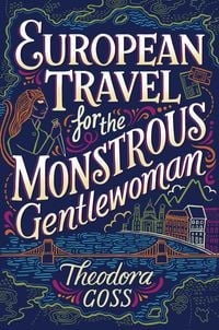 Bild vom Artikel European Travel for the Monstrous Gentlewoman vom Autor Theodora Goss
