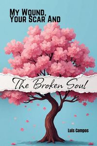 Produktbild: My Wound, Your Scar, and The Broken Soul