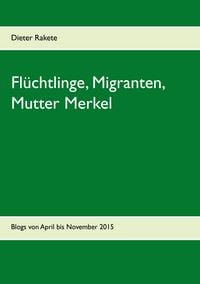 Produktbild: Fl&uuml;chtlinge, Migranten, Mutter Merkel