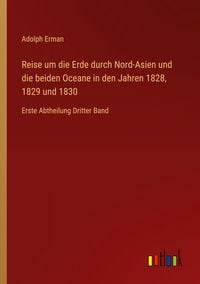Produktbild: Reise um die Erde durch Nord-Asien und die beiden Oceane in den Jahren 1828, 1829 und 1830