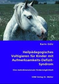 Produktbild: Heilp&auml;dagogisches Voltigieren f&uuml;r Kinder mit Aufmerksamkeits-Defizit-Syndrom