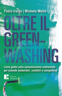 Produktbild: Oltre il greenwashing. Linee guida sulla comunicazione ambientale per aziende sostenibili, credibili e competitive