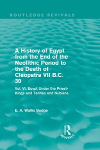 Produktbild: A History of Egypt from the End of the Neolithic Period to the Death of Cleopatra VII B.C. 30 (Routledge Revivals)