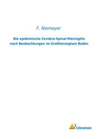 Produktbild: Die epidemische Cerebro-Spinal-Meningitis nach Beobachtungen im Gro&szlig;herzogtum Baden