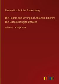 Produktbild: The Papers and Writings of Abraham Lincoln; The Lincoln-Douglas Debates