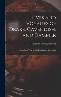 Produktbild: Lives and Voyages of Drake, Cavendish, and Dampier: Including a View of the History of the Buccaneer