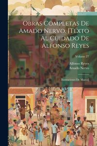 Produktbild: Obras completas de Amado Nervo. [Texto al cuidado de Alfonso Reyes; ilustraciones de Marco]; Volume 27