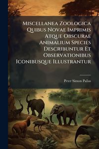 Produktbild: Miscellanea Zoologica Quibus Novae Imprimis Atque Obscurae Animalium Species Describuntur Et Observationibus Iconibusque Illustrantur