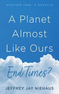 Produktbild: A Planet Almost Like Ours-End Times?