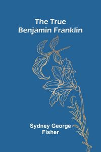 Produktbild: The True Benjamin Franklin