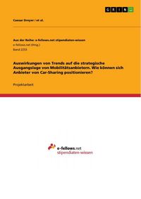 Produktbild: Auswirkungen von Trends auf die strategische Ausgangslage von Mobilit&auml;tsanbietern. Wie k&ouml;nnen sich Anbieter von Car-Sharing positionieren?
