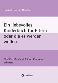 Produktbild: Ein liebevolles Kinderbuch f&uuml;r Eltern oder die es werden wollen