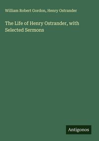 Produktbild: The Life of Henry Ostrander, with Selected Sermons
