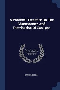Produktbild: A Practical Treastise On The Manufacture And Distribution Of Coal-gas
