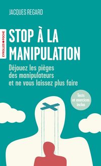 Produktbild: Stop a la Manipulation: Dejouez les Pieges des Manipulateurs et Ne