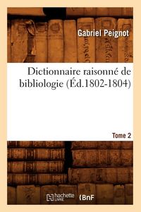 Produktbild: Dictionnaire raisonn&eacute; de bibliologie. Tome 2 (&Eacute;d.1802-1804)