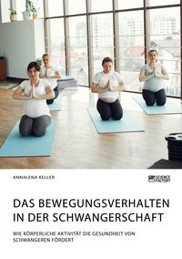 Produktbild: Keller, A: Bewegungsverhalten in der Schwangerschaft. Wie k&ouml;