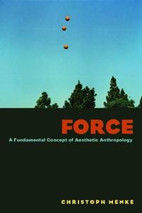 Bild vom Artikel Force: A Fundamental Concept of Aesthetic Anthropology vom Autor Christoph Menke