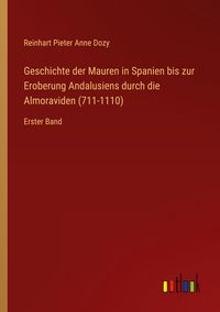 Produktbild: Geschichte der Mauren in Spanien bis zur Eroberung Andalusiens durch die Almoraviden (711-1110)