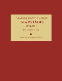 Produktbild: Claiborne County, Tennessee, Marriages 1838-1891. Two Volumes in One